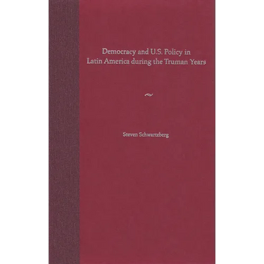 Democracy and U.S. Policy in Latin America During the Truman Years