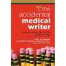 The Accidental Medical Writer: How We Became Successful Freelance Medical Writers. How You Can, Too.