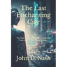 The Last Enchanting City: The True Story and Events of a Woman that claims to be a Time Traveler