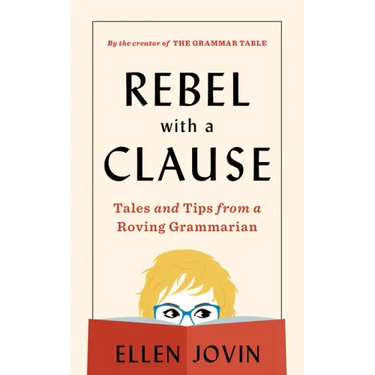 Rebel with a Clause: Tales and Tips from a Roving Grammarian