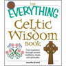 The Everything Celtic Wisdom Book: Find Inspiration Through Ancient Traditions, Rituals, and Spirituality