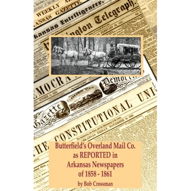 Butterfield's Overland Mail Co. as REPORTED in the Arkansas Newspapers of 1858-1861