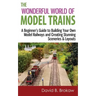 The Wonderful World of Model Trains: A Beginner's Guide to Building Your Own Model Railways and Creating Stunning Sceneries & Layouts
