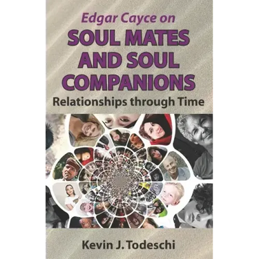 Edgar Cayce on Soul Mates and Soul Companions: Relationships through Time