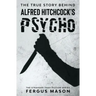 The True Story Behind Alfred Hitchcock's Psycho