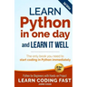 Learn Python in One Day and Learn It Well (2nd Edition): Python for Beginners with Hands-on Project. The only book you need to start coding in Python