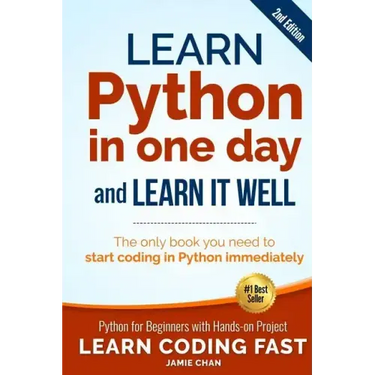 Learn Python in One Day and Learn It Well (2nd Edition): Python for Beginners with Hands-on Project. The only book you need to start coding in Python