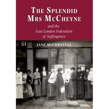 The Splendid Mrs. McCheyne and the East London Federation of Suffragettes
