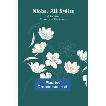 Niobe, All Smiles: A Farcical Comedy in Three Acts