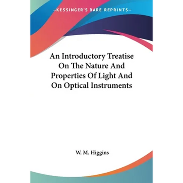 An Introductory Treatise On The Nature And Properties Of Light And On Optical Instruments