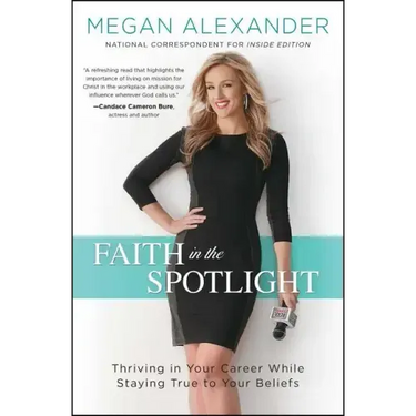 Faith in the Spotlight: Thriving in Your Career While Staying True to Your Beliefs