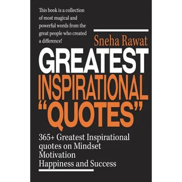 365+ Greatest Inspirational Quotes on Mindset, Motivation, Happiness and Success: Greatest and most powerful quotes used by the famous people ever liv