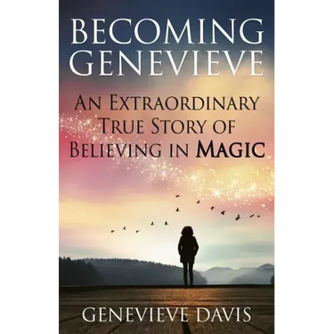 Becoming Genevieve: An Extraordinary True Story of Believing in Magic