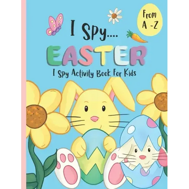 I Spy Activity Book For Kids A -Z - I Spy Easter: An Alphabet Coloring Book & Guessing Game For Children.