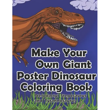 Make Your Own Giant Poster Dinosaur Coloring Book Pterodactyl, Stegosaurus and Tyrannosaurus