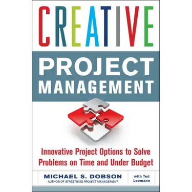 Creative Project Management: Innovative Project Options to Solve Problems on Time and Under Budget