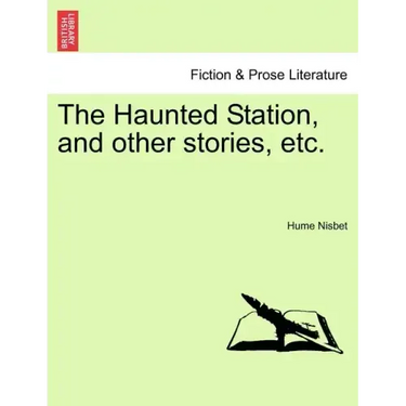 The Haunted Station, and Other Stories, Etc.