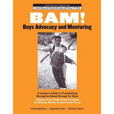 Bam! Boys Advocacy and Mentoring: A Leader's Guide to Facilitating Strengths-Based Groups for Boys - Helping Boys Make Better Contact by Making Better