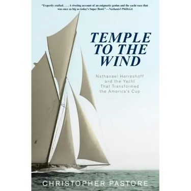 Temple to the Wind: Nathanael Herreshoff and the Yacht that Transformed the America's Cup