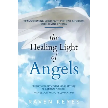 The Healing Light of Angels: Transforming Your Past, Present & Future with Divine Energy
