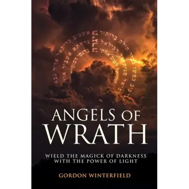 Angels of Wrath: Wield the Magick of Darkness with the Power of Light