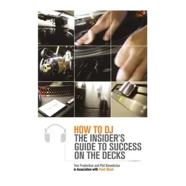 How to DJ: The Insider's Guide to Success on the Decks
