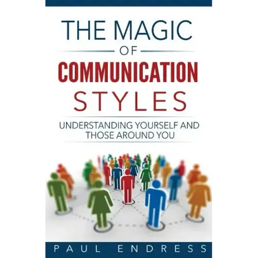 The Magic of Communication Styles: Understanding Yourself And Those Around You