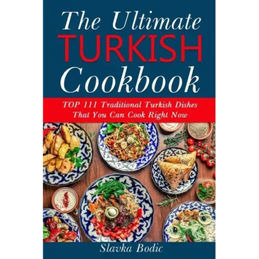 Ultimate Turkish Cookbook: TOP 111 traditional Turkish dishes that you can cook right now