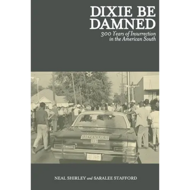 Dixie Be Damned: 300 Years of Insurrection in the American South