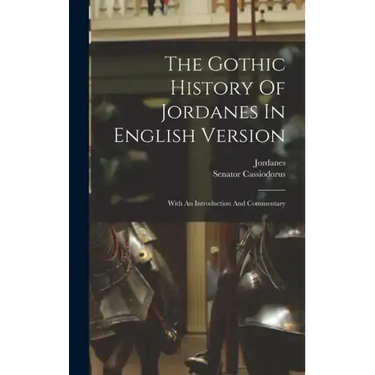 The Gothic History Of Jordanes In English Version: With An Introduction And Commentary
