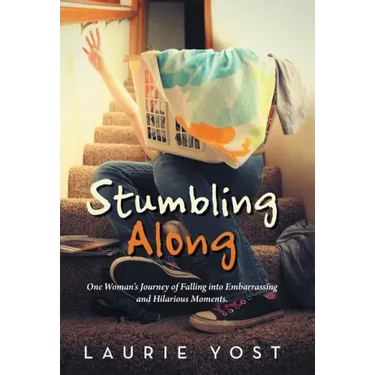 Stumbling Along: One Woman's Journey of Falling into Embarrassing and Hilarious Moments.