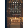 A Treatise On The True Devotion To The Blessed Virgin, Tr. By F.w. Faber