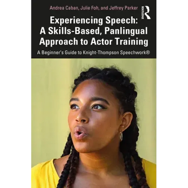 Experiencing Speech: A Skills-Based, Panlingual Approach to Actor Training: A Beginner's Guide to Knight-Thompson Speechwork(r)
