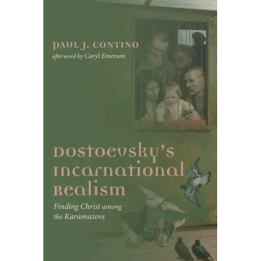 Dostoevsky's Incarnational Realism: Finding Christ Among the Karamazovs