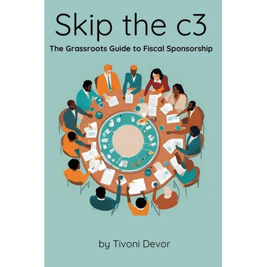 Skip the c3: The Grassroots Guide to Fiscal Sponsorship