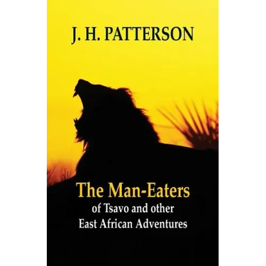 The Man-eaters of Tsavo and Other East African Adventures