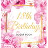 18th Birthday Guest Book: Keepsake Gift for Men and Women Turning 18 - Hardback with Cute Pink Roses Themed Decorations & Supplies, Personalized Wishe