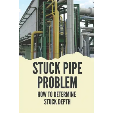 Stuck Pipe Problem: How To Determine Stuck Depth: Stuck Pipe Prevention Guide