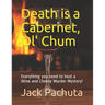 Death is a Cabernet, Ol' Chum: Everything you need to host a Wine and Cheese Murder Mystery!