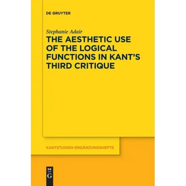 The Aesthetic Use of the Logical Functions in Kant's Third Critique