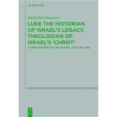 Luke the Historian of Israel's Legacy, Theologian of Israel's 'Christ': A New Reading of the 'Gospel Acts' of Luke