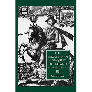 The Elizabethan Conquest of Ireland: The 1590s Crisis