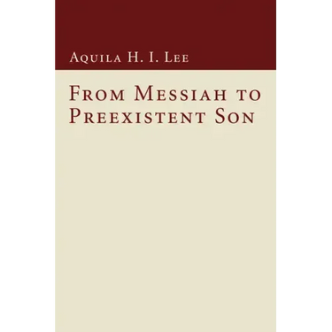 From Messiah to Preexistent Son