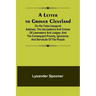 A Letter to Grover Cleveland; On His False Inaugural Address, The Usurpations and Crimes of Lawmakers and Judges, and the Consequent Poverty, Ignoranc