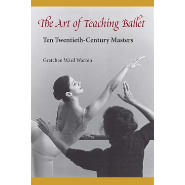 The Art of Teaching Ballet: Ten 20th-Century Masters