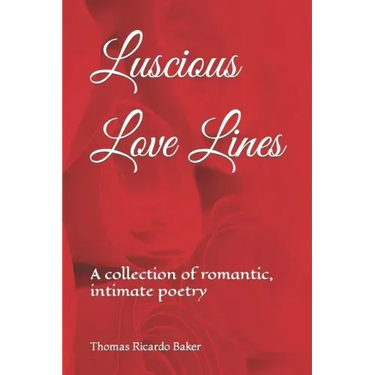 Luscious Love Lines: A collection of romantic, intimate poetry