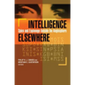 Intelligence Elsewhere: Spies and Espionage Outside the Anglosphere