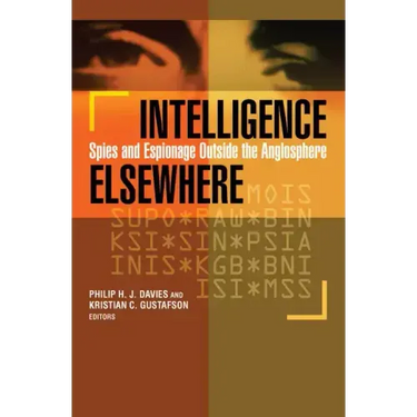 Intelligence Elsewhere: Spies and Espionage Outside the Anglosphere