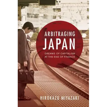 Arbitraging Japan: Dreams of Capitalism at the End of Finance
