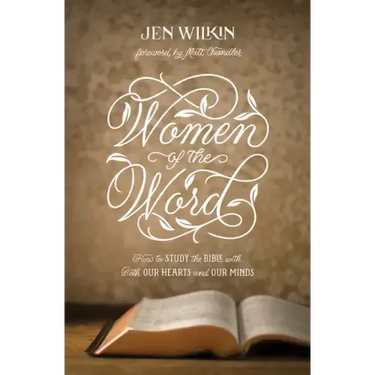 Women of the Word: How to Study the Bible with Both Our Hearts and Our Minds (Second Edition)